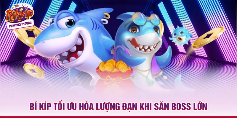 Bắn Cá H5 – Săn Thưởng Đa Nền Tảng Giới Ngư Thủ 2026 Bí kíp tối ưu hóa lượng đạn khi săn Boss lớn