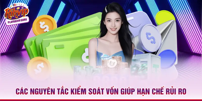 Rút Tiền Rikvip Các nguyên tắc kiểm soát vốn giúp hạn chế rủi ro