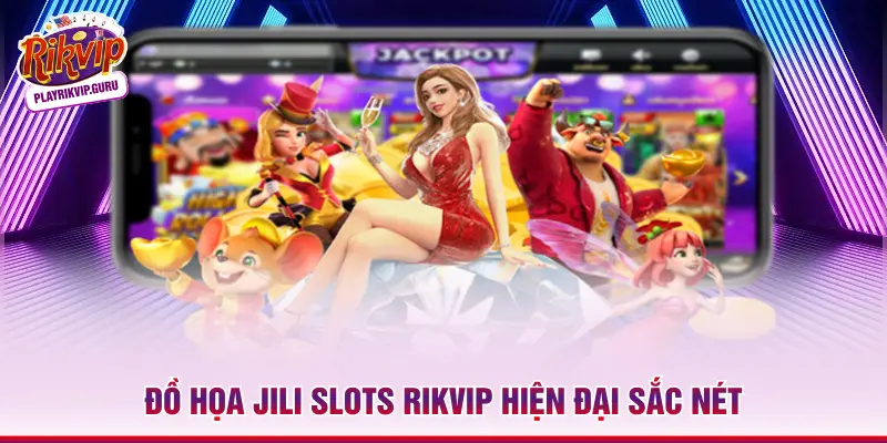 Jili Slots RIKVIP - Nhà Phát Hành Nổ Hũ Quốc Tế Số 1 Đồ họa Jili Slots RIKVIP hiện đại sắc nét