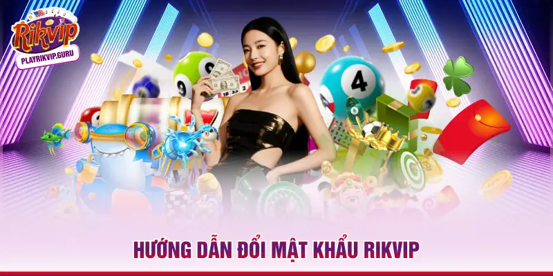 3 Bước Hướng Dẫn Đổi Mật Khẩu Rikvip Chuẩn Xác Nhất Hướng dẫn đổi mật khẩu Rikvip