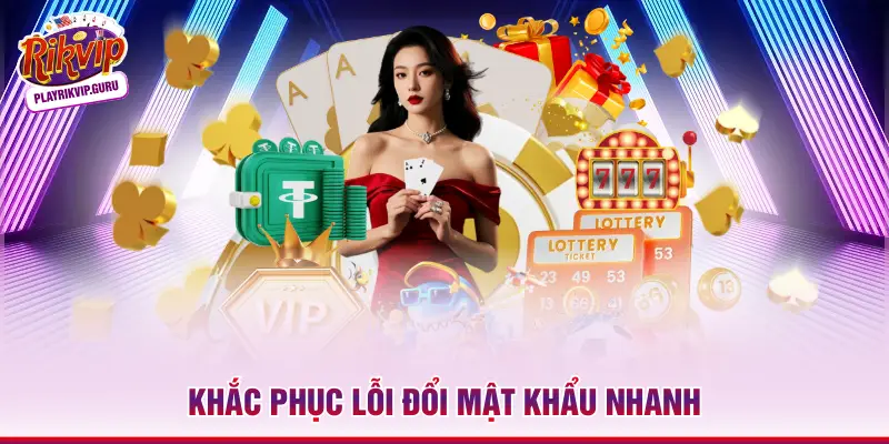 3 Bước Hướng Dẫn Đổi Mật Khẩu Rikvip Chuẩn Xác Nhất Khắc phục lỗi đổi mật khẩu nhanh