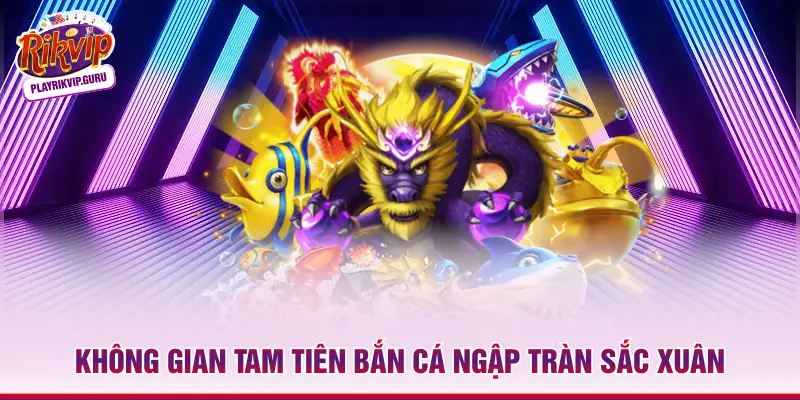Tam Tiên Bắn Cá – Khám Phá Đại Dương Rikvip Và Rước Lộc 2026 Không gian Tam Tiên bắn cá ngập tràn sắc xuân