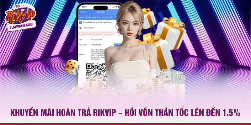 Khuyến Mãi Hoàn Trả Rikvip – Hồi Vốn Thần Tốc Lên Đến 1.5% Khuyến mãi hoàn trả Rikvip