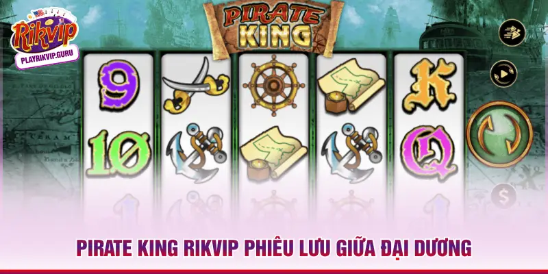 Pirate King RIKVIP - Nổ Hũ Hải Tặc Đỉnh Cao Top 1 Cổng Game Pirate King RIKVIP phiêu lưu giữa đại dương