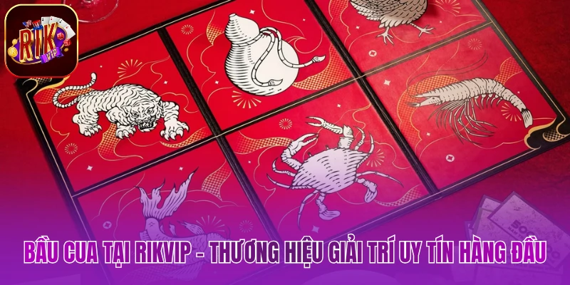 Bầu Cua Tại Rikvip - Thương Hiệu Giải Trí Uy Tín Hàng Đầu Bầu cua tại rikvip