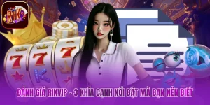 Đánh Giá Rikvip - 3 Khía Cạnh Nổi Bật Mà Bạn Nên Biết