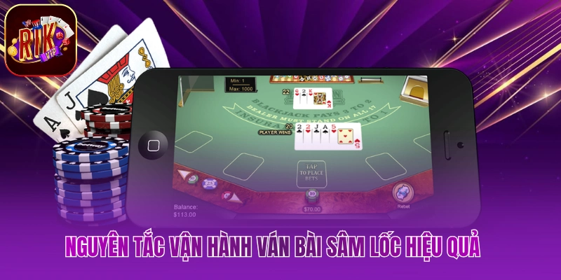 Nguyên tắc vận hành ván bài sâm lốc hiệu quả   